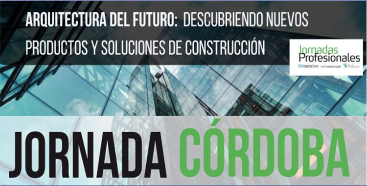 CÓRDOBA: ARQUITECTURA DE FUTURO: descubriendo nuevos productos y soluciones de construcción