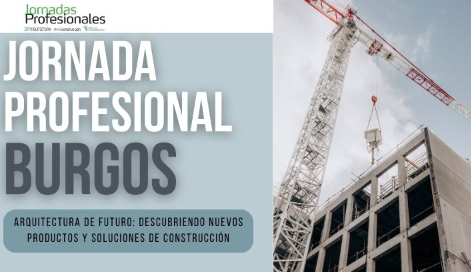 - BURGOS: ARQUITECTURA DE FUTURO: descubriendo nuevos productos y soluciones de construcción