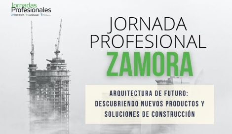 - ZAMORA: ARQUITECTURA DE FUTURO: descubriendo nuevos productos y soluciones de construcción